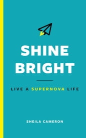 Shine Bright: Live A Supernova Life