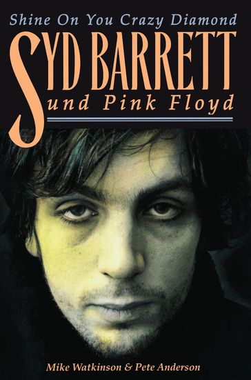 Shine On You Crazy Diamond: Syd Barrett und Pink Floyd - Mike Watkinson - Pete Anderson
