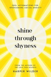 Shine Through Shyness: 200+ Affirmations for Overcoming Social Anxiety