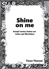 Shine on me Kampf zweier Seelen um Liebe und Überleben