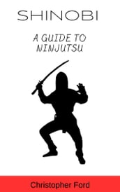 Shinobi: A Guide to Ninjutsu