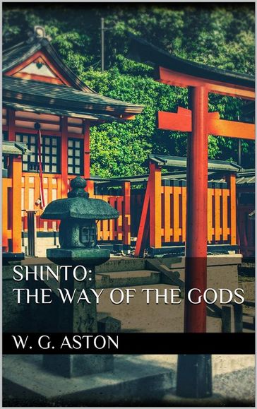Shinto: the Way of the Gods - W. G. Aston