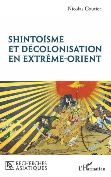 Shintoisme et décolonisation en Extrême-Orient - Nicolas Gautier