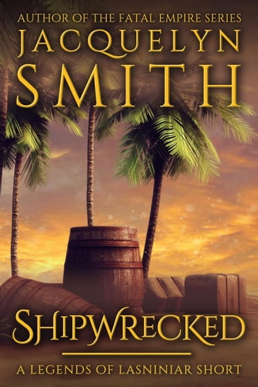 Shipwrecked: A Legends of Lasniniar Short - Jacquelyn Smith