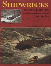 Shipwrecks, Disasters and Rescues of the Graveyard of the Atlantic and Cape Fear