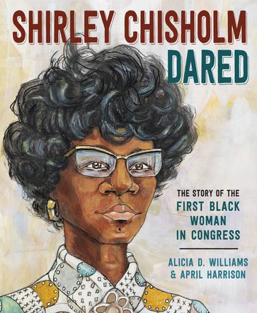 Shirley Chisholm Dared - Alicia D. Williams