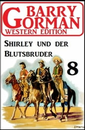 Shirley und der Blutsbruder: Barry Gorman Western Edition 8