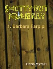 Shitty But Frankly  1. Barbara Farpipi