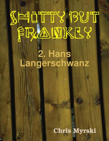 Shitty But Frankly  2. Hans Langerschwanz - Chris Myrski