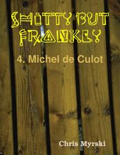 Shitty But Frankly  4. Michel de Culot
