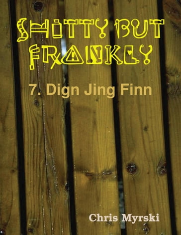 Shitty But Frankly  7. Dign Jing Finn - Chris Myrski