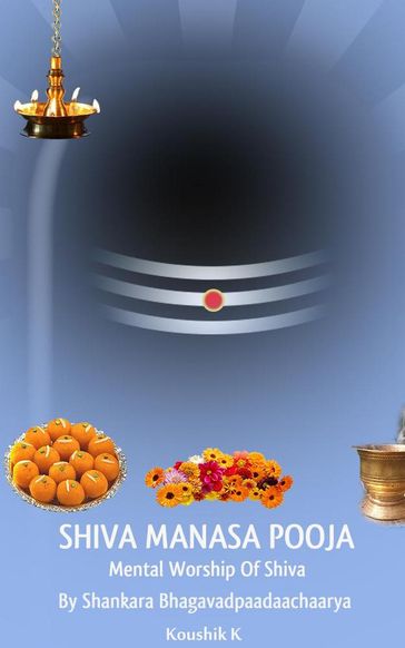 Shiva Manasa Pooja: Mental Worship Of Shiva - Koushik K
