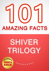 Shiver Trilogy - 101 Amazing Facts You Didn