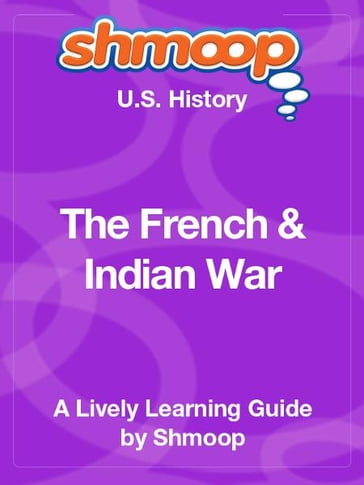 Shmoop US History Guide: The French & Indian War - Shmoop