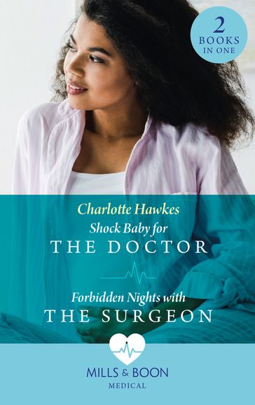 Shock Baby For The Doctor / Forbidden Nights With The Surgeon: Shock Baby for the Doctor (Billionaire Twin Surgeons) / Forbidden Nights with the Surgeon (Billionaire Twin Surgeons) (Mills & Boon Medical) - Charlotte Hawkes