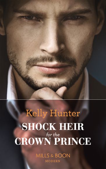 Shock Heir For The Crown Prince (Claimed by a King, Book 1) (Mills & Boon Modern) - Kelly Hunter