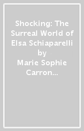 Shocking: The Surreal World of Elsa Schiaparelli
