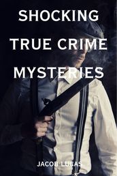 Shocking True Crime Mysteries