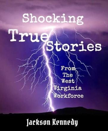 Shocking True Stories From The West Virginia Workforce - Jackson Kennedy