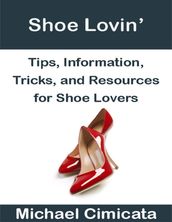 Shoe Lovin : Tips, Information, Tricks, and Resources for Shoe Lovers