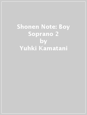 Shonen Note: Boy Soprano 2 - Yuhki Kamatani