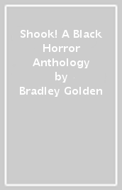 Shook! A Black Horror Anthology