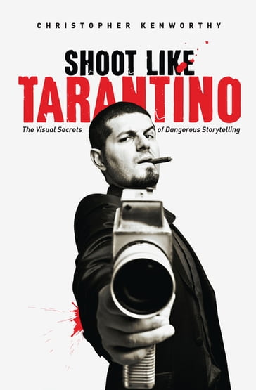 Shoot Like Tarantino - Christopher Kenworthy