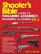 Shooter s Bible Guide to Firearms Assembly, Disassembly, and Cleaning, Vol 2