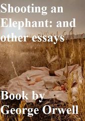 Shooting an Elephant: and other essays