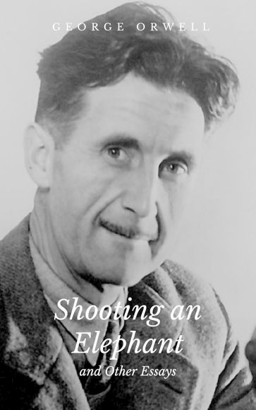 Shooting an Elephant and Other Essays - Orwell George