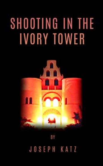 Shooting in the Ivory Tower - Joseph Katz