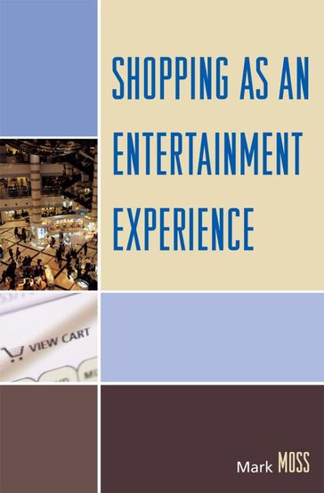 Shopping as an Entertainment Experience - Mark H. Moss