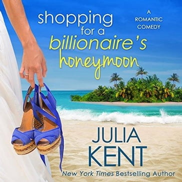 Shopping for a Billionaire's Honeymoon - Julia Kent