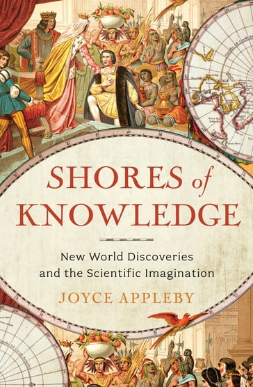 Shores of Knowledge: New World Discoveries and the Scientific Imagination - Joyce Appleby