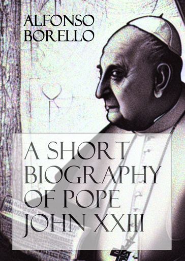 A Short Biography of Pope John XXIII - Alfonso Borello