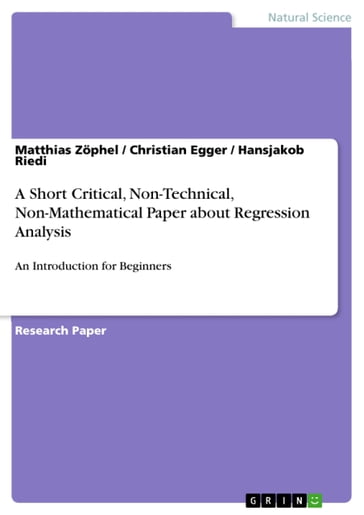 A Short Critical, Non-Technical, Non-Mathematical Paper about Regression Analysis - Christian Egger - Hansjakob Riedi - Matthias Zophel