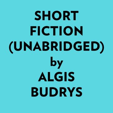 Short Fiction (Unabridged) - Algis Budrys