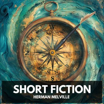 Short Fiction (Unabridged) - Herman Melville