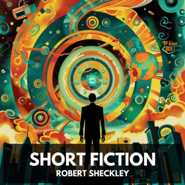 Short Fiction (Unabridged) - Robert Sheckley