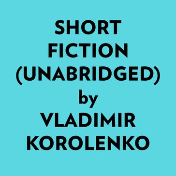 Short Fiction (Unabridged) - Vladimir Korolenko