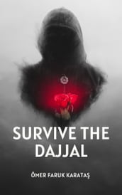A Short Guide on How to Survive the Dajjal