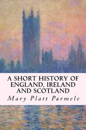 A Short History of England, Ireland and Scotland