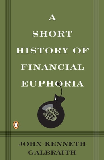 A Short History of Financial Euphoria - John Kenneth Galbraith