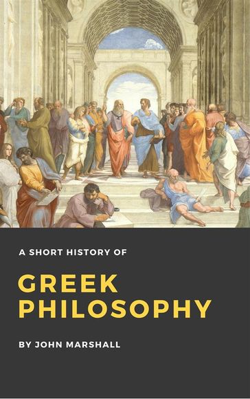 A Short History of Greek Philosophy (Illustrated) - John Marshall