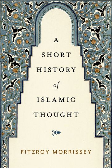 A Short History of Islamic Thought - Fitzroy Morrissey