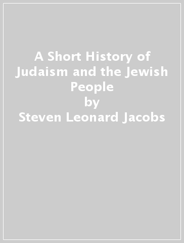 A Short History of Judaism and the Jewish People - Steven Leonard Jacobs