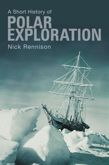 A Short History of Polar Exploration - Nick Rennison
