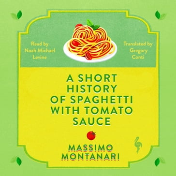 A Short History of Spaghetti with Tomato Sauce - Massimo Montanari