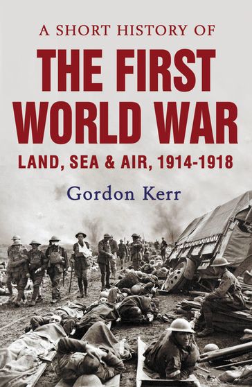 A Short History of the First World War - Gordon Kerr