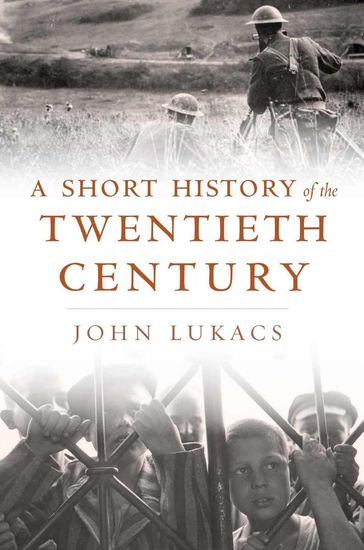 A Short History of the Twentieth Century - John Lukacs